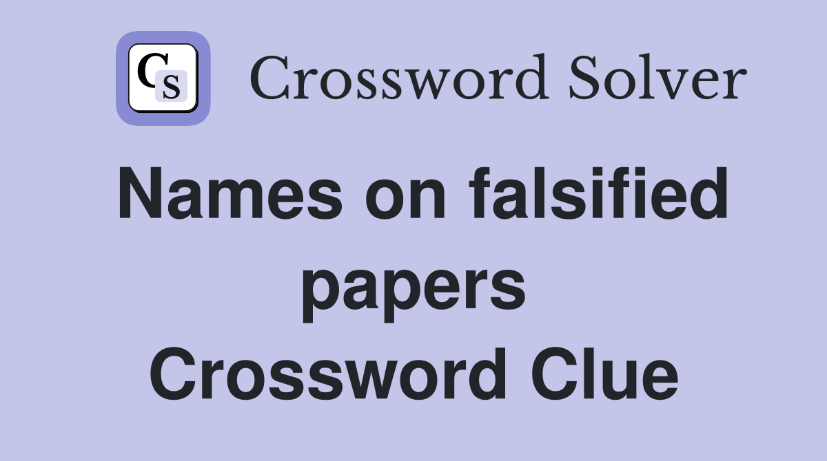 Names on falsified papers Crossword Clue