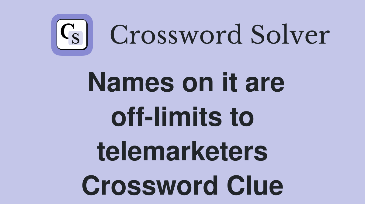 Names on it are off-limits to telemarketers Crossword Clue