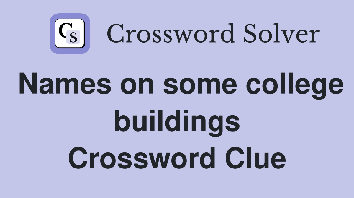 Names on some college buildings Crossword Clue