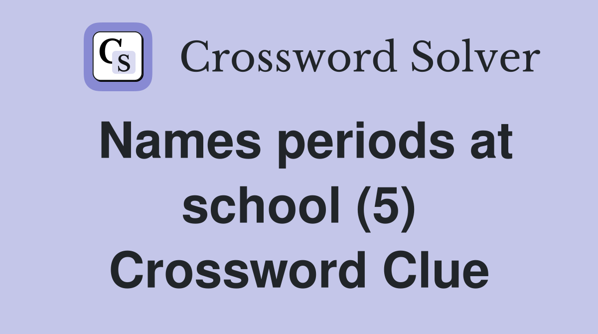 Names periods at school (5) Crossword Clue