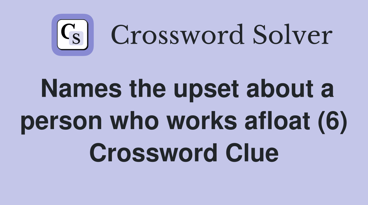 Names the upset about a person who works afloat (6) Crossword Clue