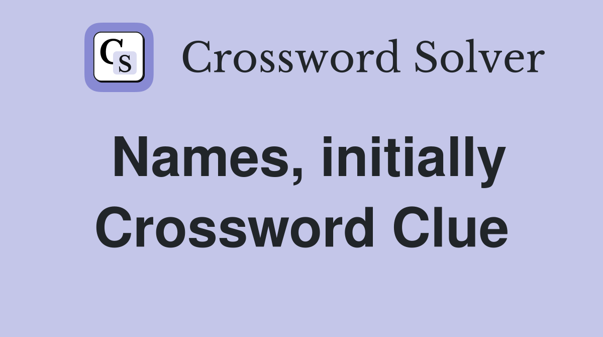 Names, initially Crossword Clue
