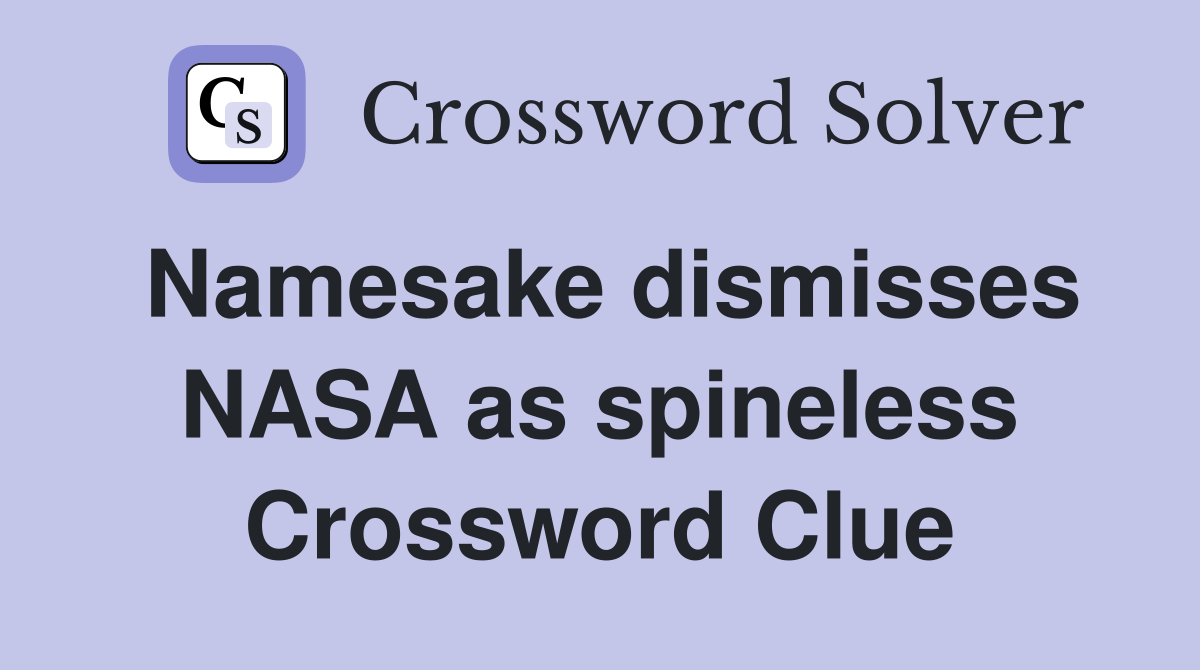 Namesake dismisses NASA as spineless Crossword Clue