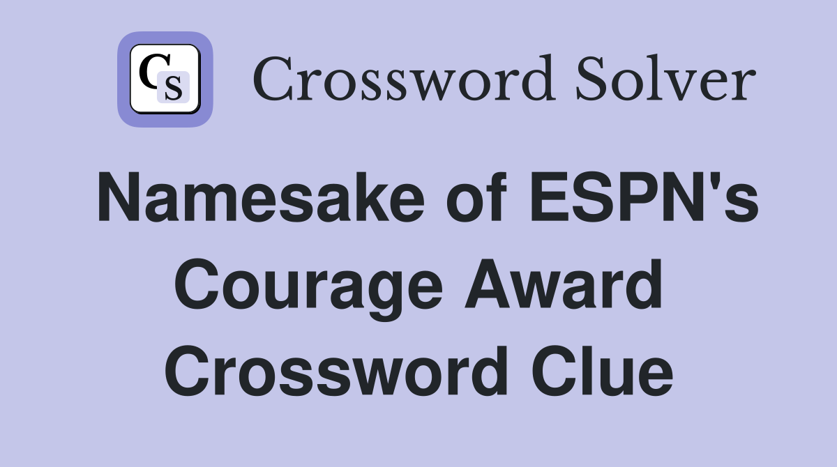 Namesake of ESPN's Courage Award Crossword Clue