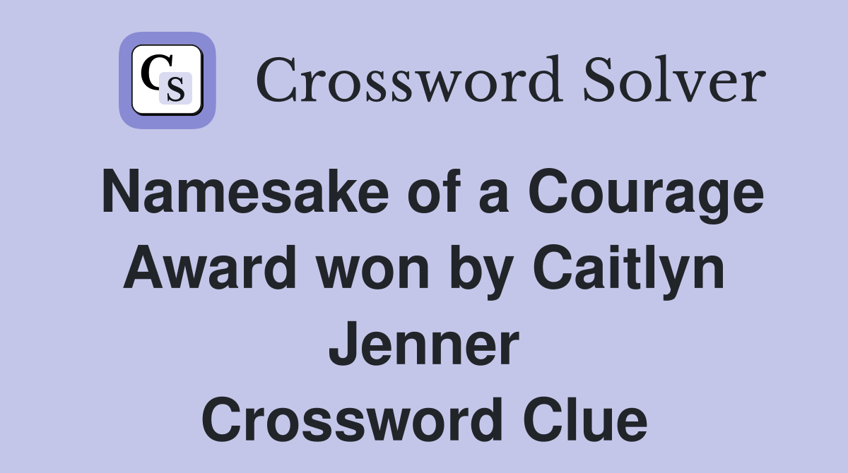 Namesake of a Courage Award won by Caitlyn Jenner Crossword Clue