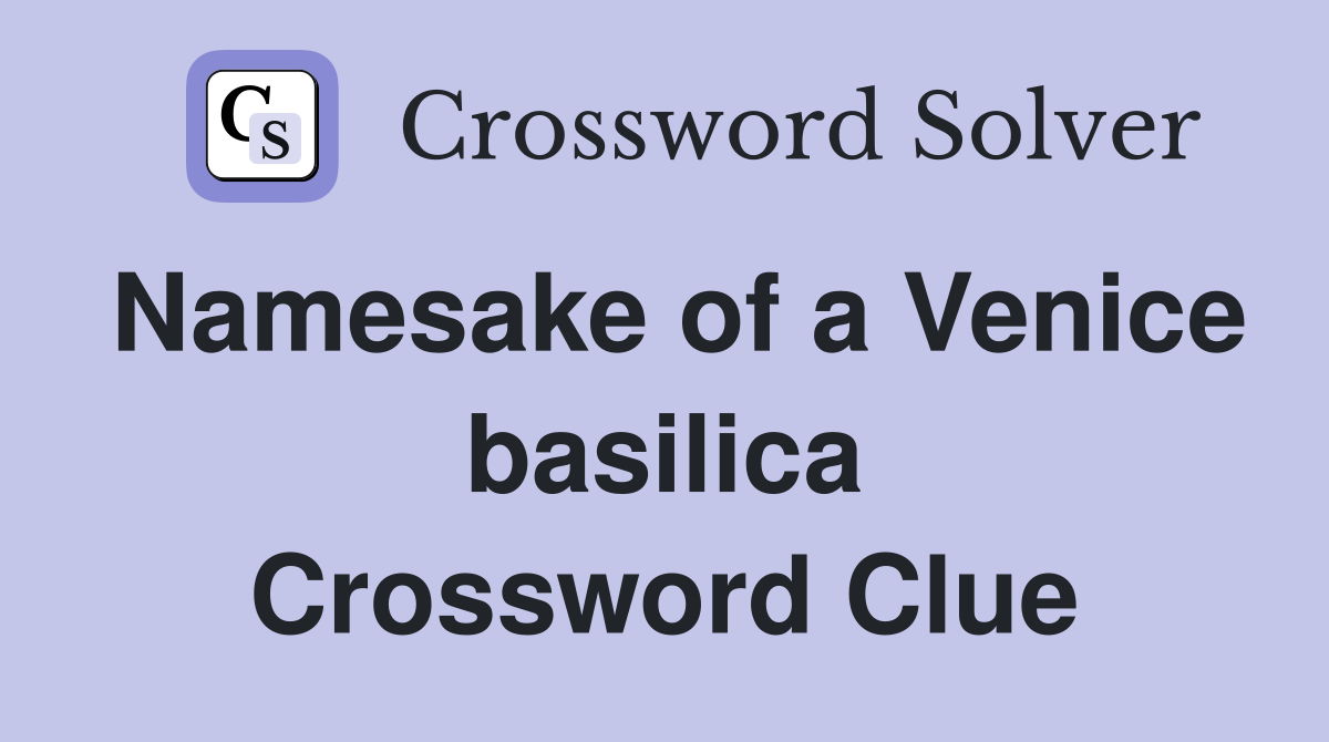 Namesake of a Venice basilica Crossword Clue