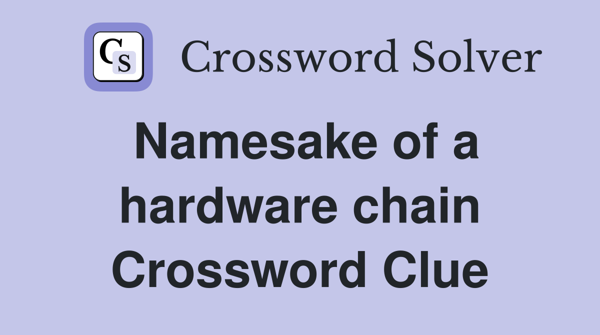 Namesake of a hardware chain Crossword Clue