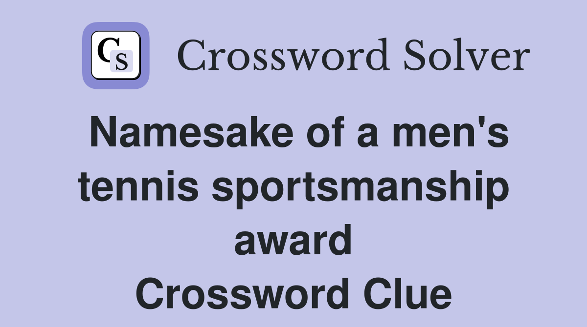 Namesake of a men's tennis sportsmanship award Crossword Clue