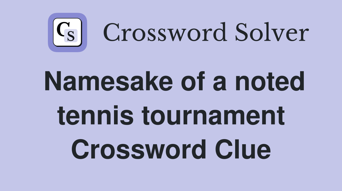 Namesake of a noted tennis tournament Crossword Clue