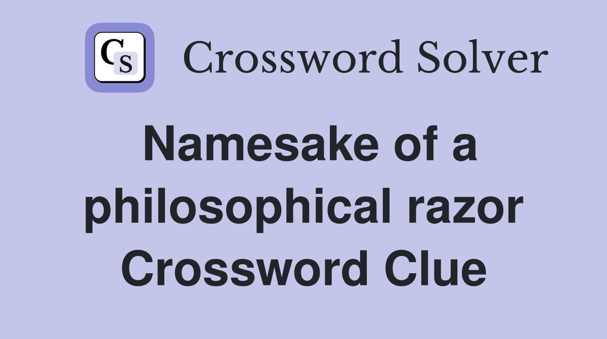 Namesake of a philosophical razor Crossword Clue