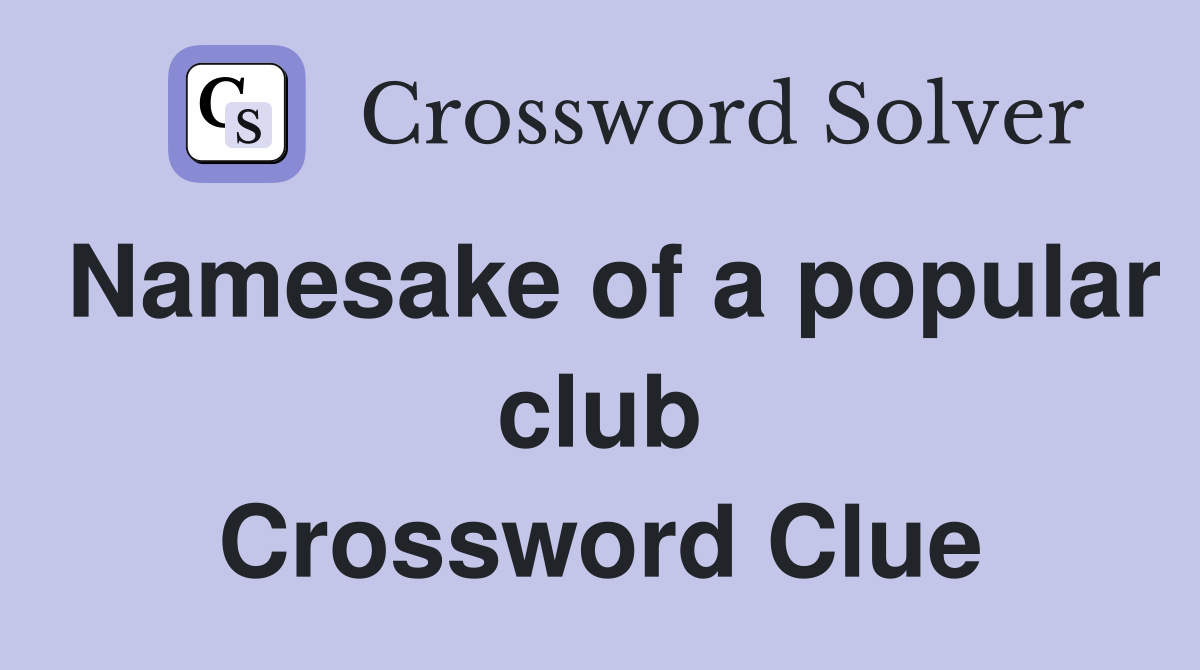 Namesake of a popular club Crossword Clue