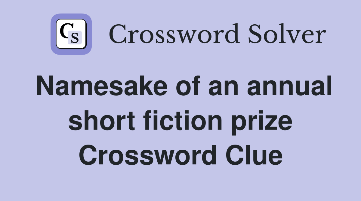 Namesake of an annual short fiction prize Crossword Clue