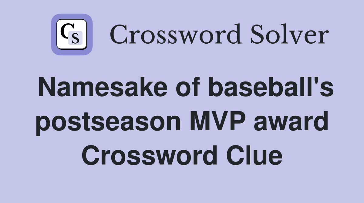 Namesake of baseball's postseason MVP award Crossword Clue