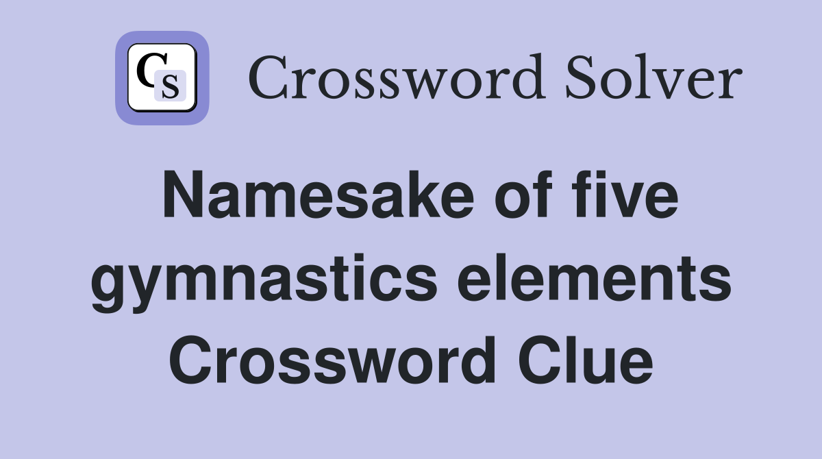 Namesake of five gymnastics elements Crossword Clue