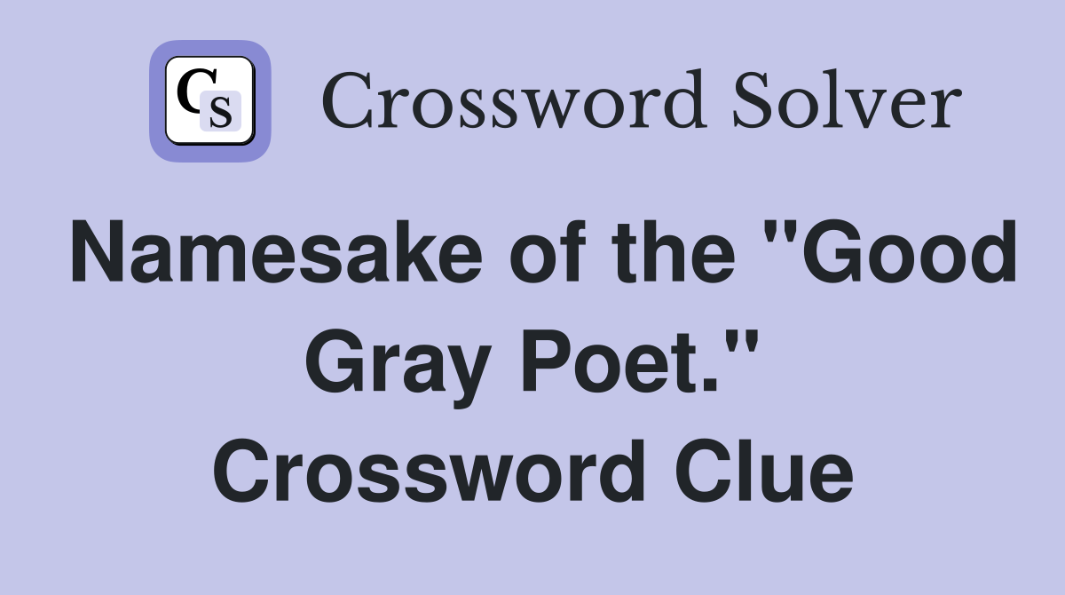 Namesake of the "Good Gray Poet." Crossword Clue