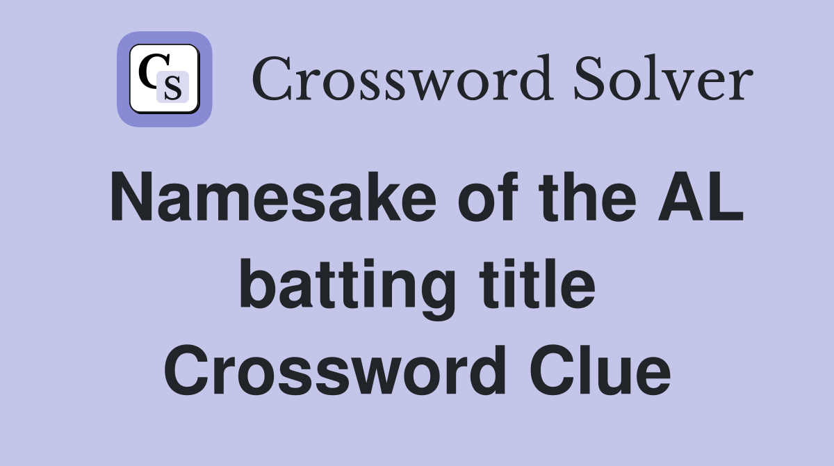 Namesake of the AL batting title Crossword Clue
