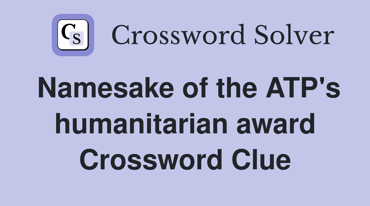 Namesake of the ATP's humanitarian award Crossword Clue