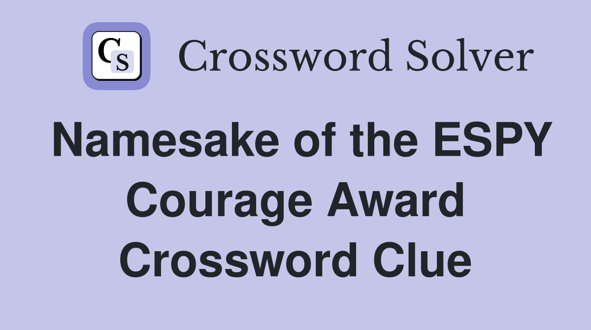 Namesake of the ESPY Courage Award Crossword Clue