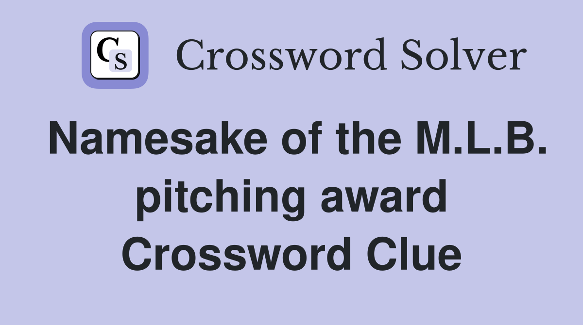 Namesake of the M.L.B. pitching award Crossword Clue