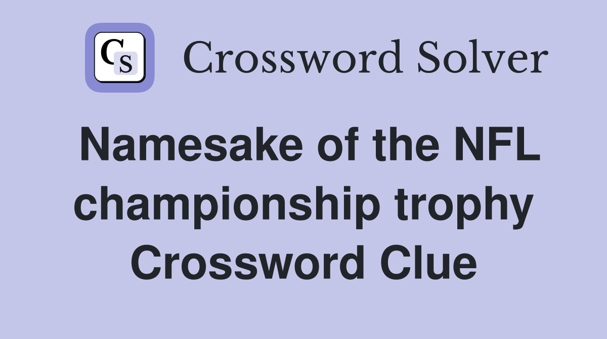 Namesake of the NFL championship trophy Crossword Clue