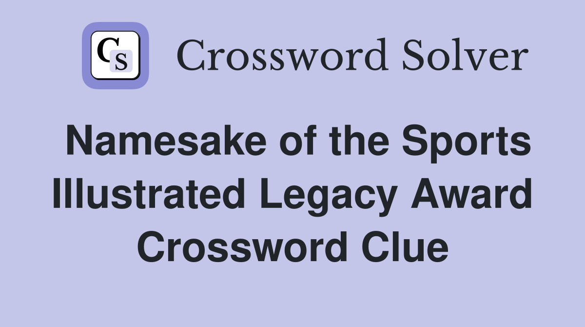 Namesake of the Sports Illustrated Legacy Award Crossword Clue