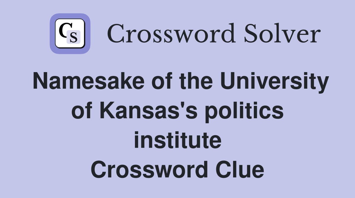 Namesake of the University of Kansas's politics institute Crossword Clue