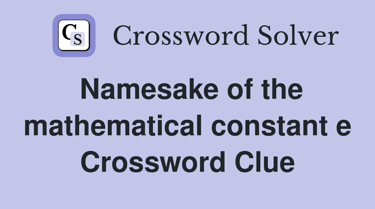 Namesake of the mathematical constant e Crossword Clue