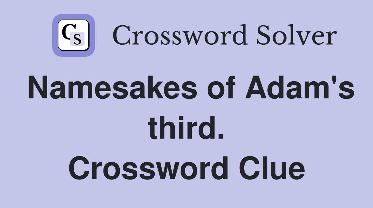 Namesakes of Adam's third. Crossword Clue