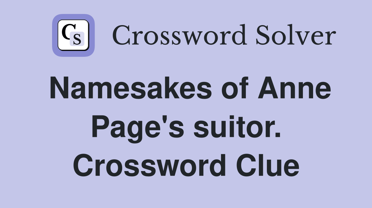 Namesakes of Anne Page's suitor. Crossword Clue