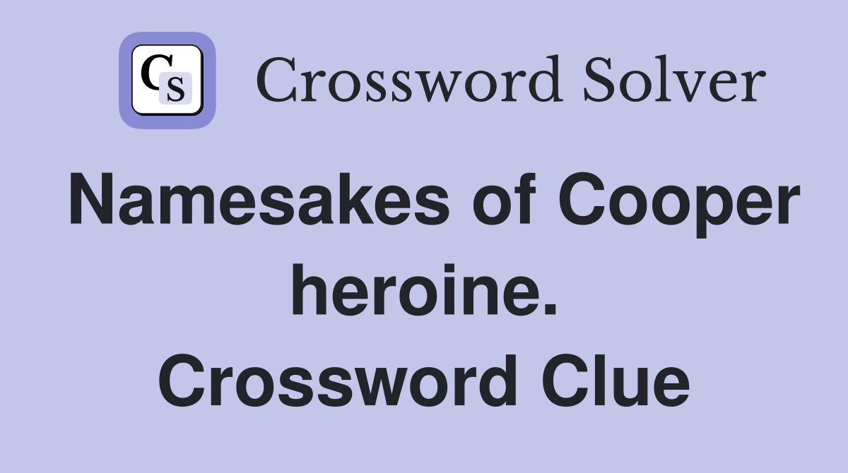 Namesakes of Cooper heroine. Crossword Clue