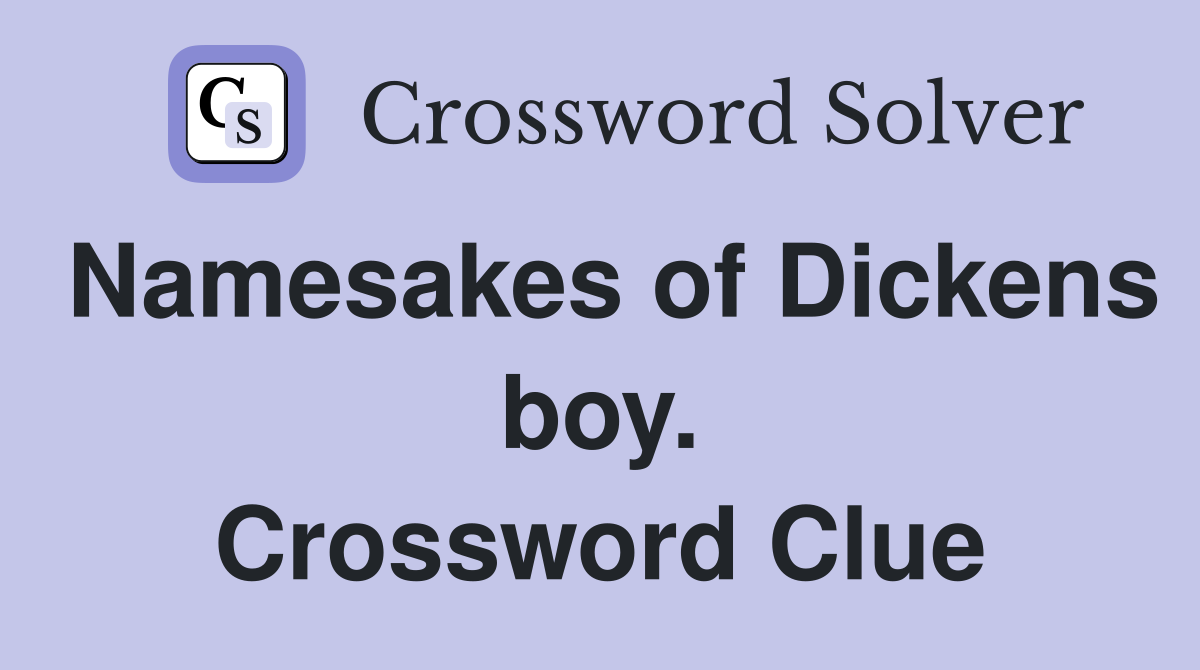 Namesakes of Dickens boy. Crossword Clue