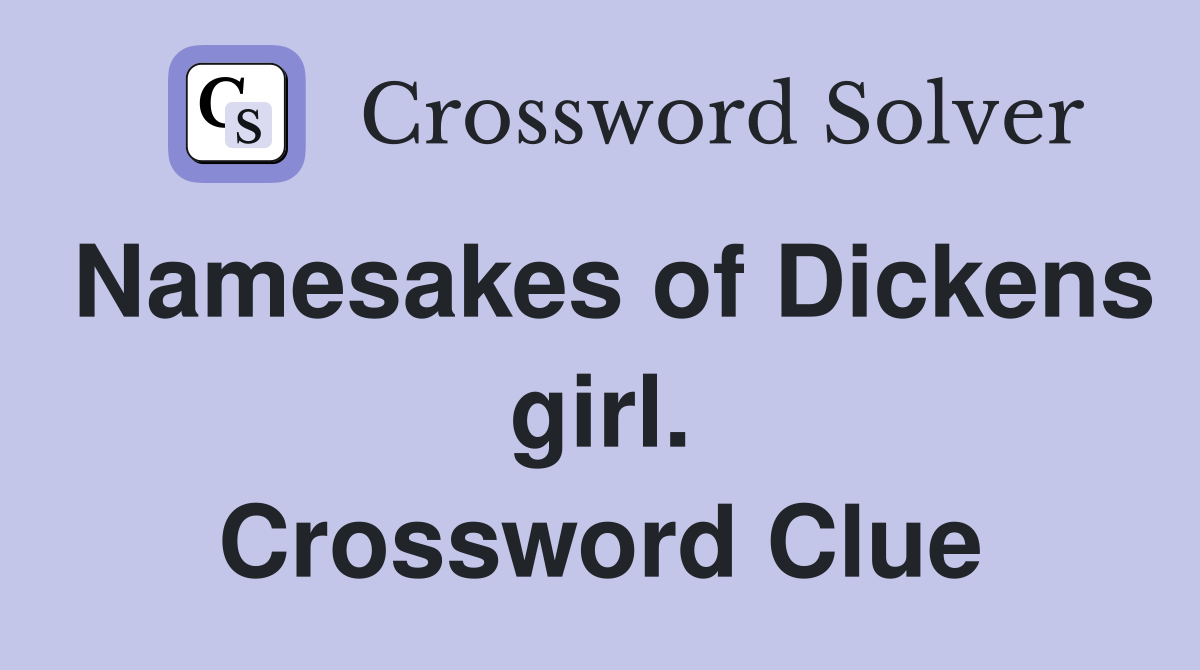 Namesakes of Dickens girl. Crossword Clue