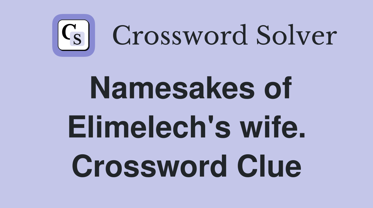 Namesakes of Elimelech's wife. Crossword Clue