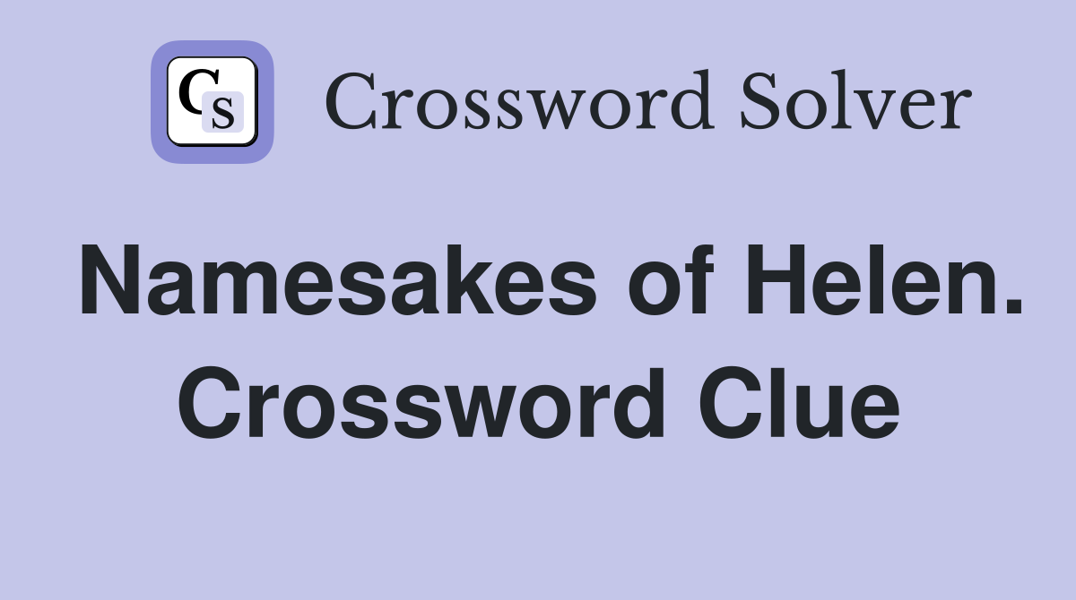 Namesakes of Helen. Crossword Clue