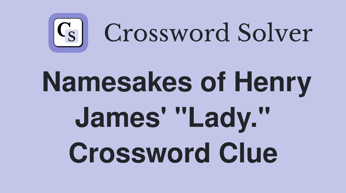 Namesakes of Henry James' "Lady." Crossword Clue