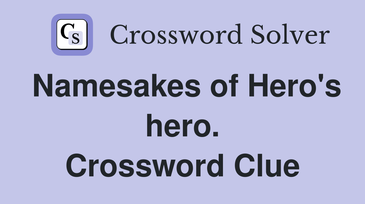 Namesakes of Hero's hero. Crossword Clue