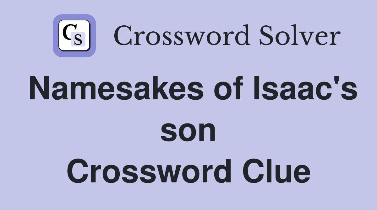 Namesakes of Isaac's son Crossword Clue