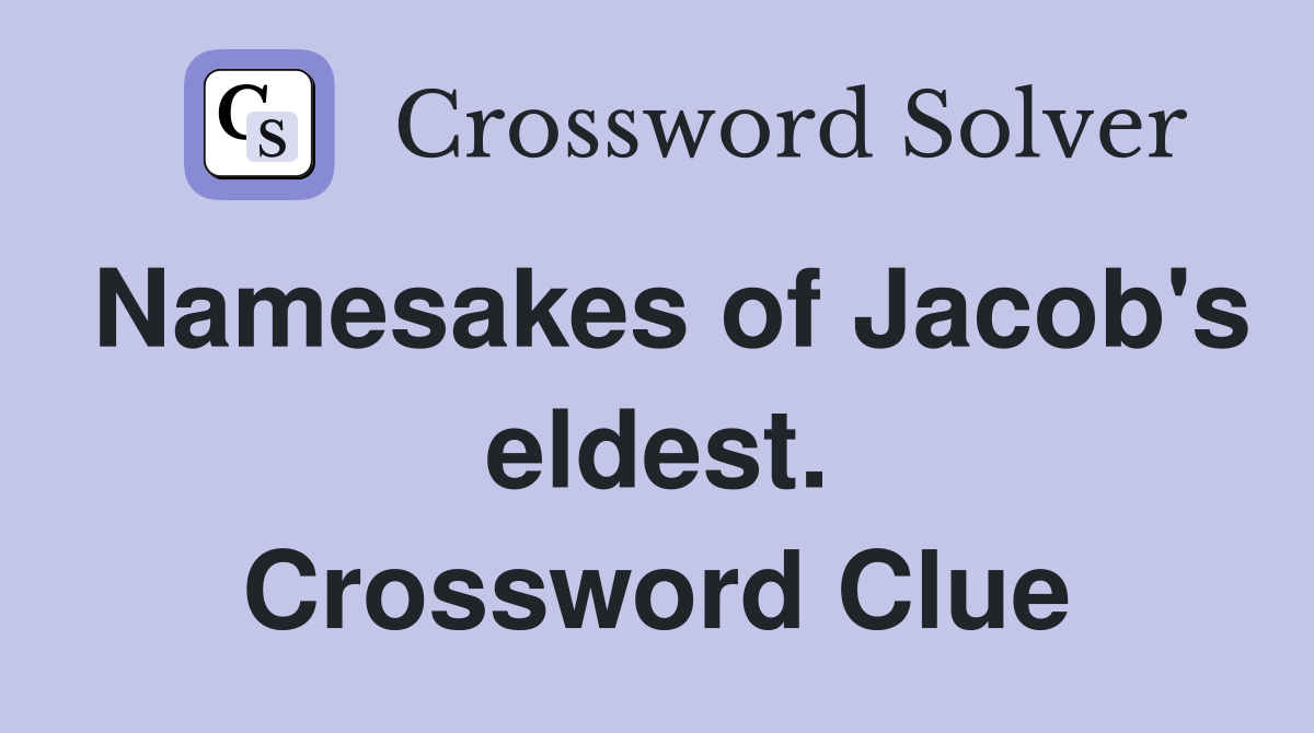 Namesakes of Jacob's eldest. Crossword Clue