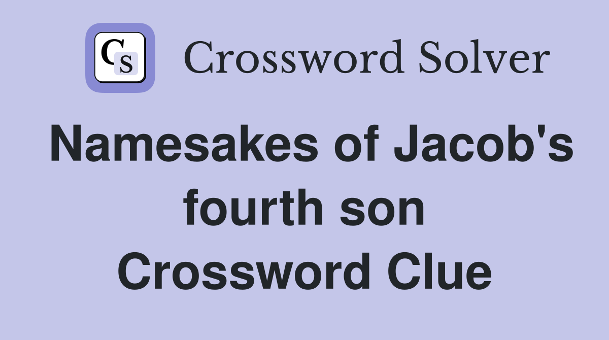 Namesakes of Jacob's fourth son Crossword Clue