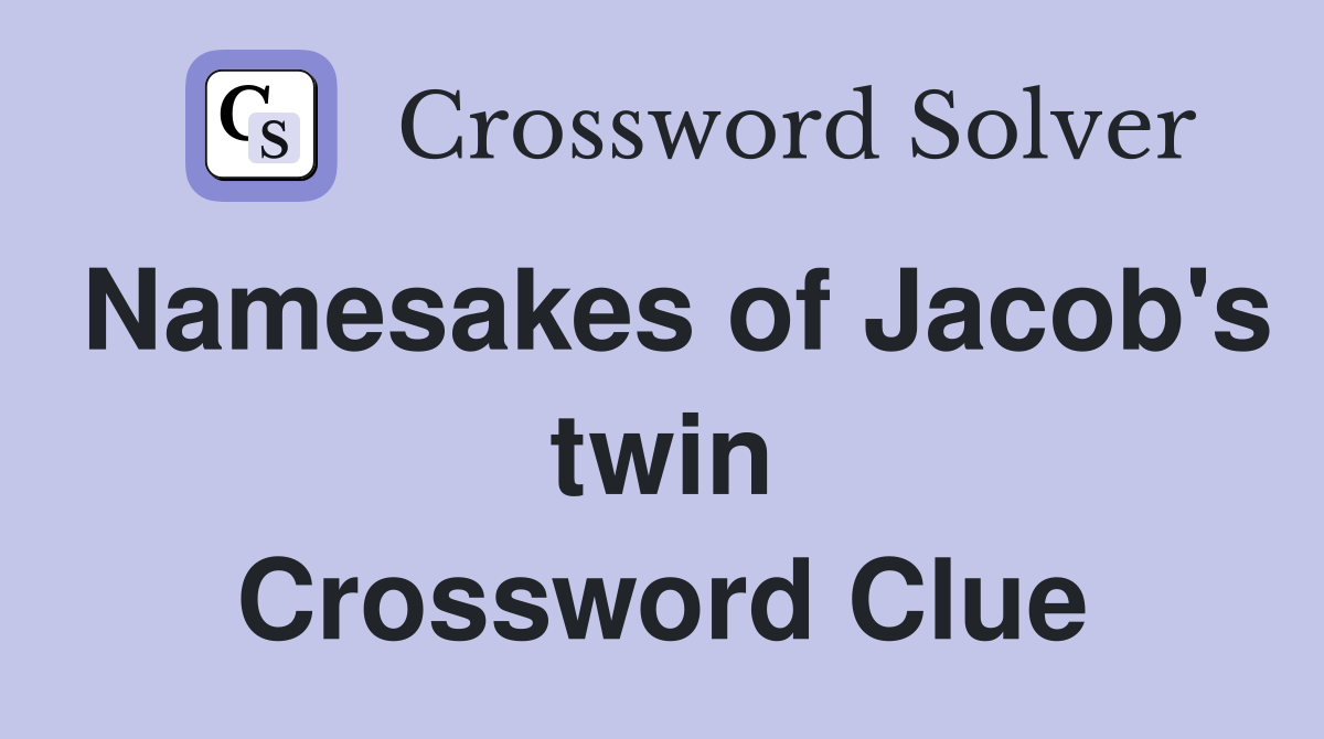 Namesakes of Jacob's twin Crossword Clue