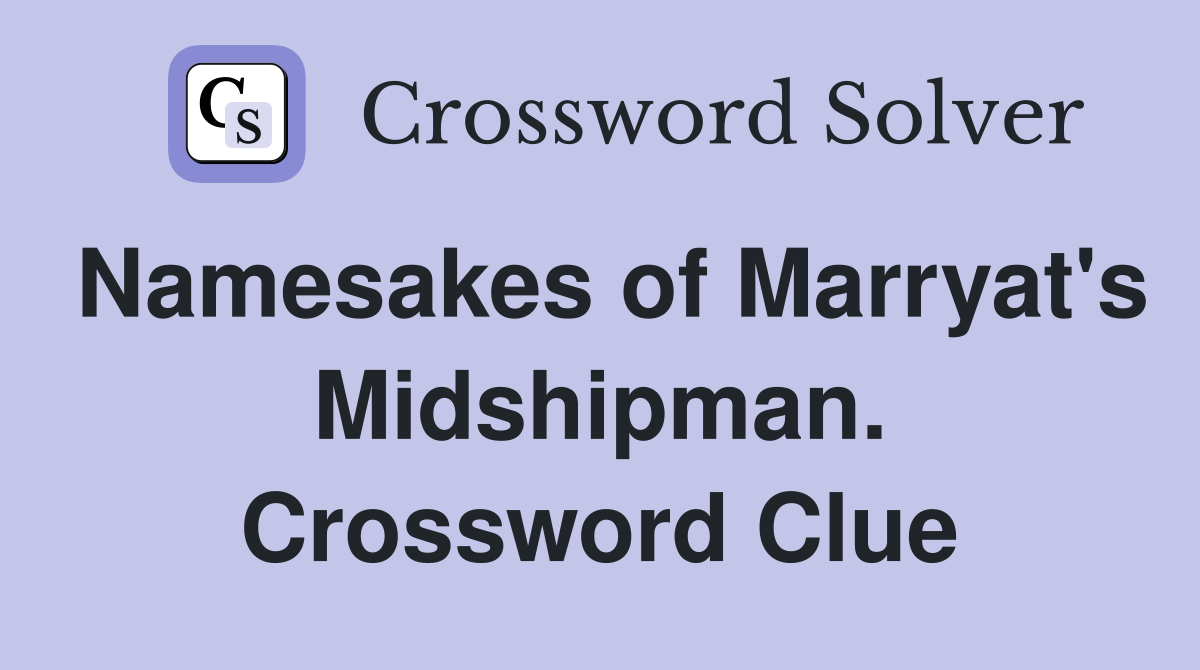 Namesakes of Marryat's Midshipman. Crossword Clue