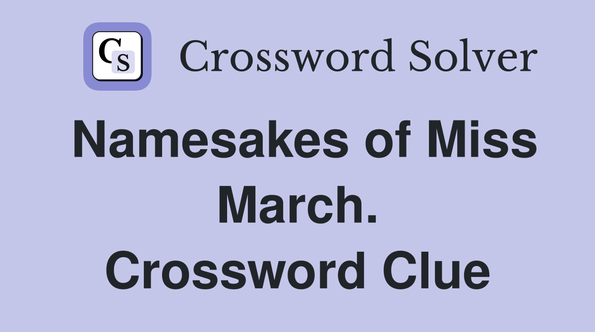 Namesakes of Miss March. Crossword Clue