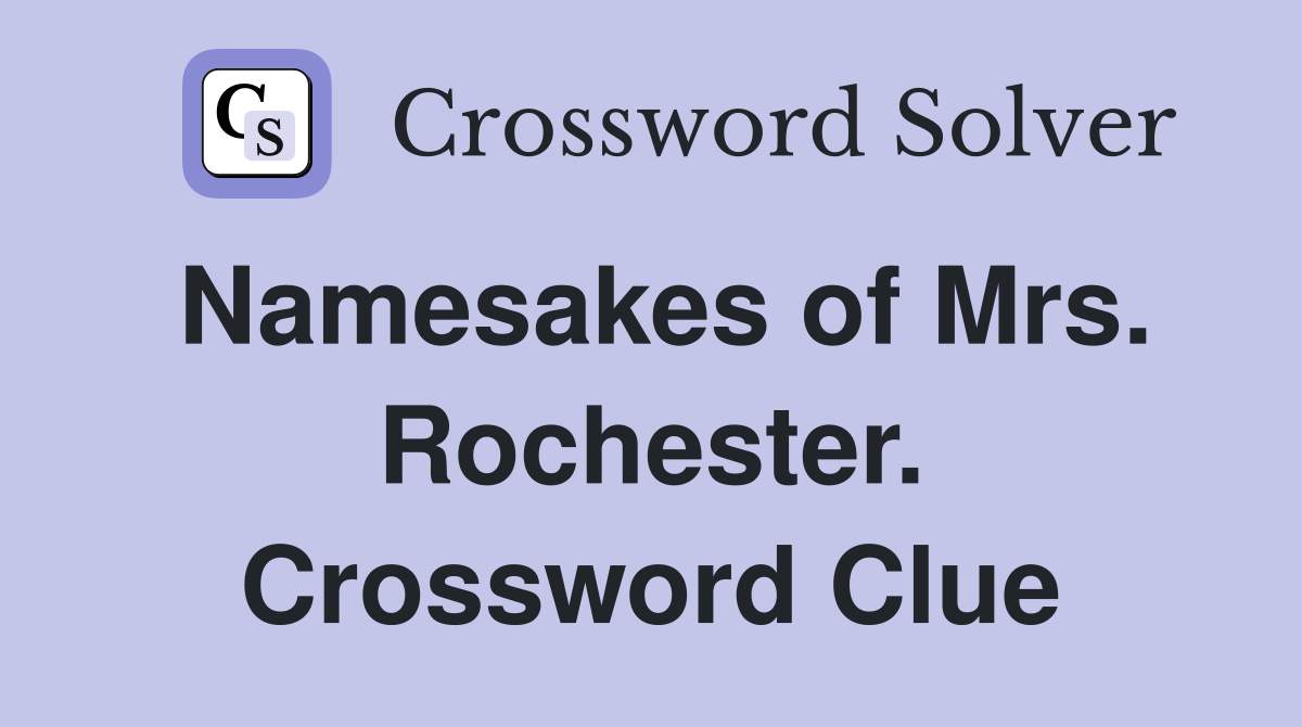 Namesakes of Mrs. Rochester. Crossword Clue