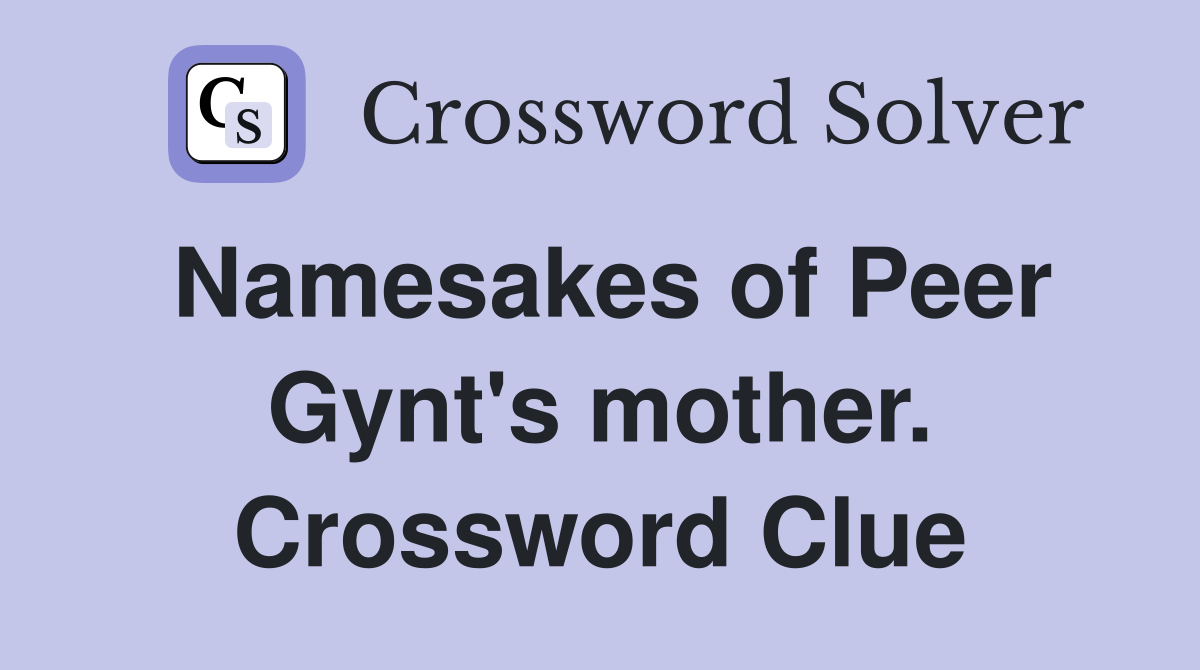 Namesakes of Peer Gynt's mother. Crossword Clue