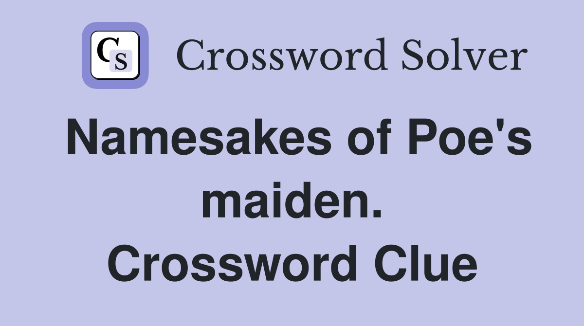 Namesakes of Poe's maiden. Crossword Clue