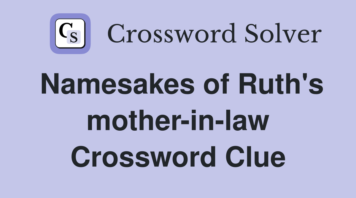 Namesakes of Ruth's mother-in-law Crossword Clue