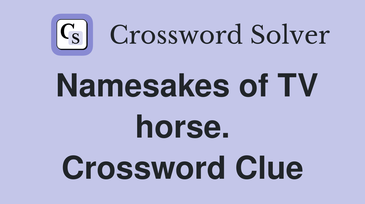 Namesakes of TV horse. Crossword Clue
