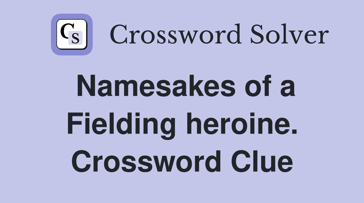 Namesakes of a Fielding heroine. Crossword Clue