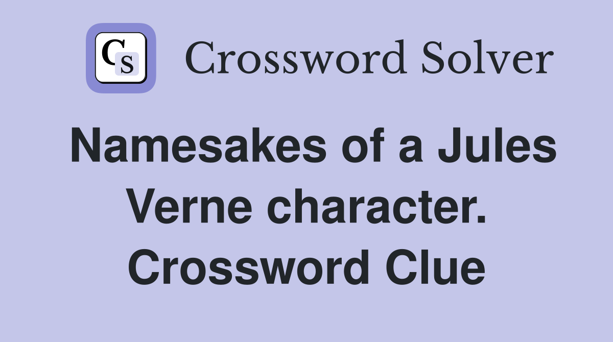 Namesakes of a Jules Verne character. Crossword Clue