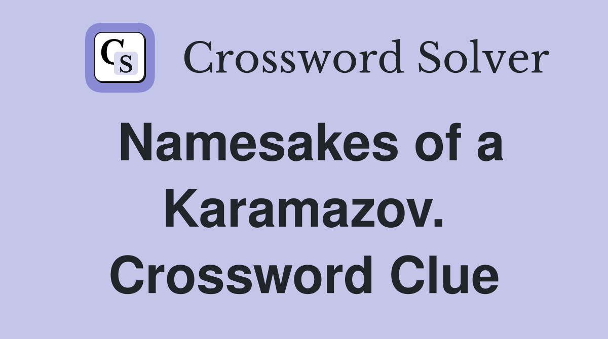 Namesakes of a Karamazov. Crossword Clue